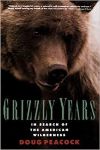 Grizzly years in search of American Wilderness by Doug Peacock